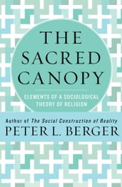 The Sacred Canopy: Elements of a Sociological Theory of Religion