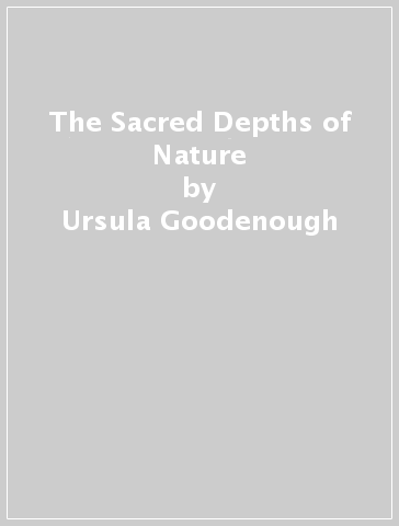 The Sacred Depths of Nature - Ursula Goodenough