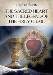 The Sacred Heart and the Legend of the Holy Grail