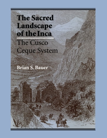 The Sacred Landscape of the Inca - Brian S. Bauer