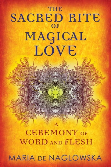 The Sacred Rite of Magical Love - Donald Traxler - Maria de Naglowska