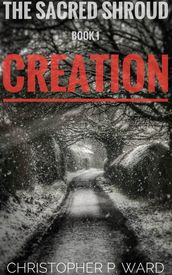 The Sacred Shroud: Book 1 - Creation