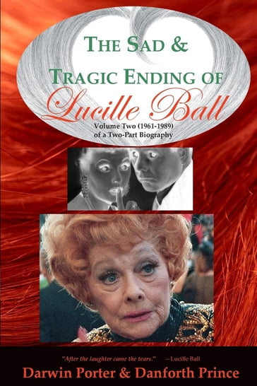 The Sad and Tragic Ending of Lucille Ball - Darwin Porter - Danforth Prince