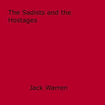 The Sadists and the Hostages - Jack Warren