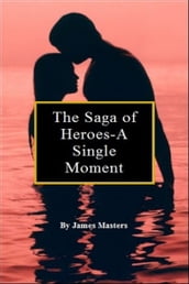 The Saga of Heroes-A Single Moment