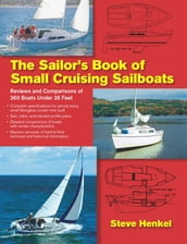 The Sailor s Book of Small Cruising Sailboats : Reviews and Comparisons of 360 Boats Under 26 Feet: Reviews and Comparisons of 360 Boats Under 26 Feet