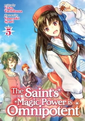 The Saint s Magic Power is Omnipotent (Light Novel) Vol. 5