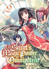 The Saint s Magic Power is Omnipotent - L EXTRAordinaire Apothicaire (Francais Light Novel) : Tome 2