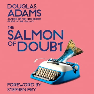 The Salmon of Doubt - Douglas Adams