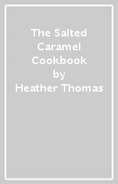 The Salted Caramel Cookbook