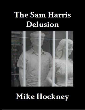 The Sam Harris Delusion - Mike Hockney