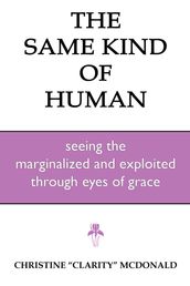 The Same Kind of Human: Seeing the Marginalized and Exploited through Eyes of Grace