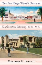 The San Diego World s Fairs and Southwestern Memory, 1880-1940