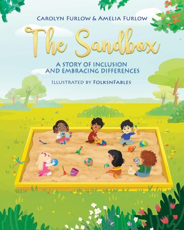 The Sandbox A Story of Inclusion and Embracing Differences - Carolyn Furlow - Amelia Furlow