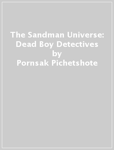 The Sandman Universe: Dead Boy Detectives - Pornsak Pichetshote - Jeff Stokely