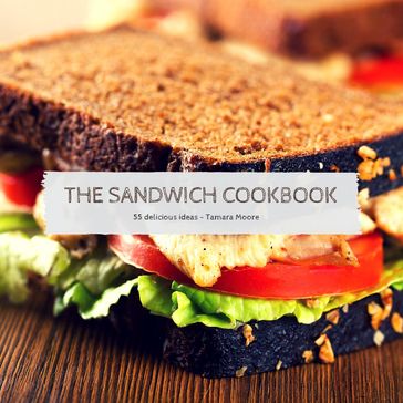 The Sandwich Cookbook - Tamara Moore