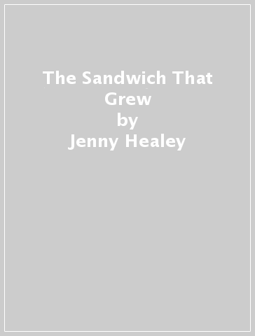 The Sandwich That Grew - Jenny Healey