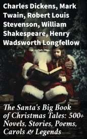 The Santa s Big Book of Christmas Tales: 500+ Novels, Stories, Poems, Carols & Legends