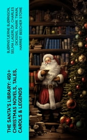 The Santa s Library: 450+ Christmas Novels, Tales, Carols & Legends