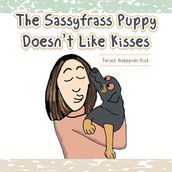 The Sassyfrass Puppy Doesn T Like Kisses