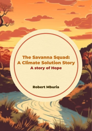 The Savanna Squad: A Climate Solution Story - Robert Mburia