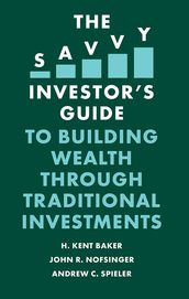 The Savvy Investor s Guide to Building Wealth Through Traditional Investments