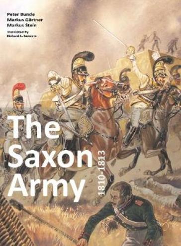 The Saxon Army 1810-1813 - Bunde Peter