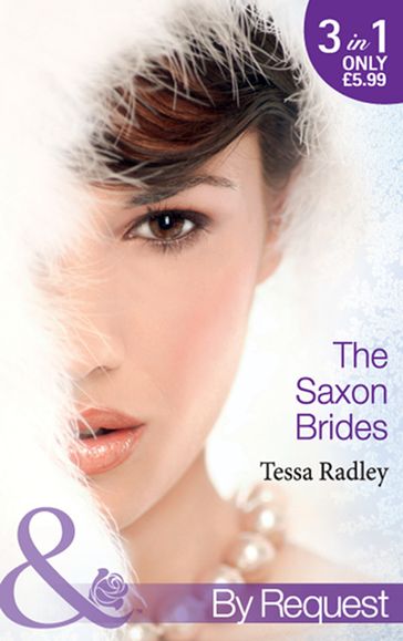 The Saxon Brides: Mistaken Mistress (The Saxon Brides, Book 1) / Spaniard's Seduction (The Saxon Brides, Book 2) / Pregnancy Proposal (The Saxon Brides, Book 3) (Mills & Boon By Request) - Tessa Radley