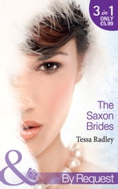 The Saxon Brides: Mistaken Mistress (The Saxon Brides, Book 1) / Spaniard s Seduction (The Saxon Brides, Book 2) / Pregnancy Proposal (The Saxon Brides, Book 3) (Mills & Boon By Request)