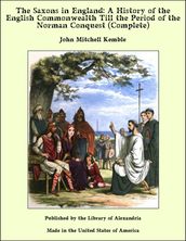 The Saxons in England: A History of the English Commonwealth Till the Period of the Norman Conquest (Complete)