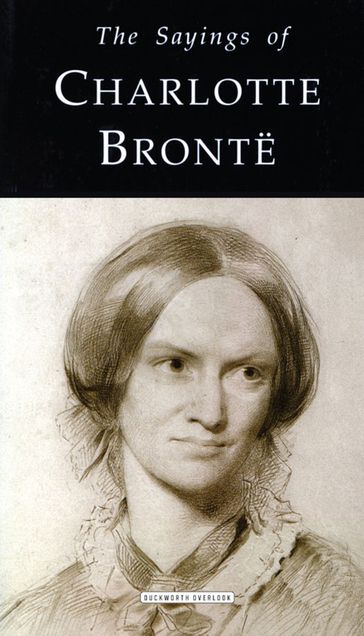 The Sayings of Charlotte Bronte - Charlotte Bronte