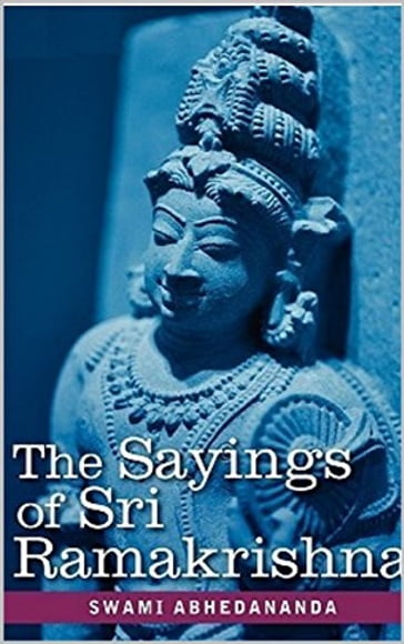 The Sayings of Sri Ramakrishna - Swami Abhedananda
