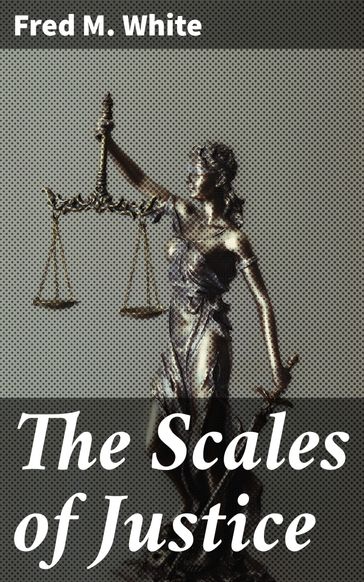 The Scales of Justice - Fred M. White