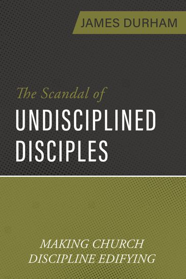 The Scandal of Undisciplined Disciples - James Durham