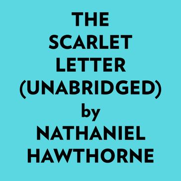The Scarlet Letter (Unabridged) - Hawthorne Nathaniel