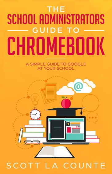 The School Administrators Guide to Chromebook - Scott La Counte