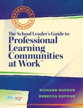 The School Leader s Guide to Professional Learning Communities at Work TM