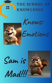The School Of Knowledge Knows Emotions: Sam Is Mad