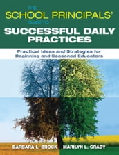 The School Principals  Guide to Successful Daily Practices