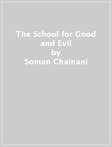 The School for Good and Evil - Soman Chainani