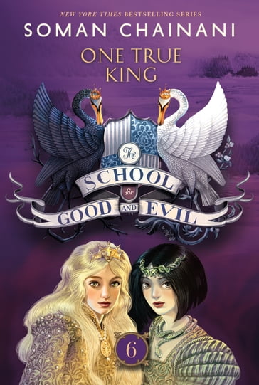 The School for Good and Evil #6: One True King - Soman Chainani