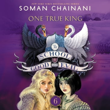 The School for Good and Evil #6: One True King - Soman Chainani