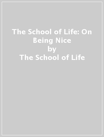The School of Life: On Being Nice - The School of Life