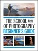 The School of Photography: Beginner s Guide