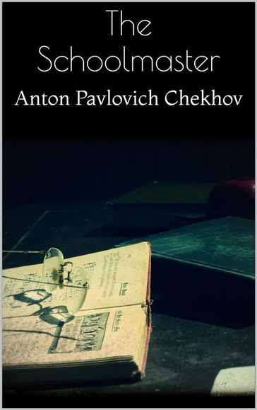 The Schoolmaster - Anton Pavlovich Chekhov