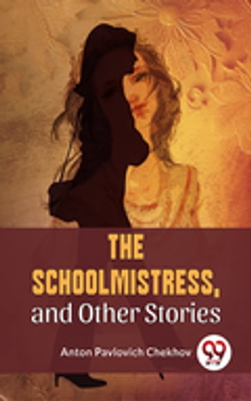 The Schoolmistress, and Other Stories - Anton Pavlovich Chekhov