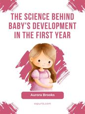 The Science Behind Baby s Development in the First Year