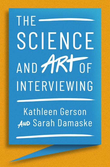 The Science and Art of Interviewing - Kathleen Gerson - Sarah Damaske