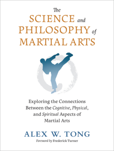 The Science and Philosophy of Martial Arts - Alex W. Tong - Frederick Turner