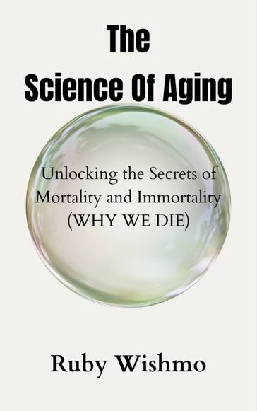 The Science of Aging - Ruby Wishmo